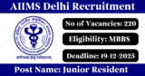 AIIMS Delhi Recruitment 2025 – Apply Online for 220 Junior Resident Posts