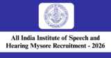 AIISH Mysore Recruitment 2026 – Apply Offline for 3 Audiologist, Speech Language Pathologist Posts
