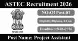 ASTEC Recruitment 2026 – Walk-in Interview for 1 Project Assistant Post