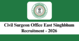 Civil Surgeon Office East Singhbhum Recruitment 2026
