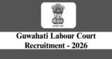 Guwahati Labour Court Recruitment 2026