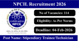 NPCIL Recruitment 2026 – Apply Online for 114 Stipendiary Trainee/Technician Posts